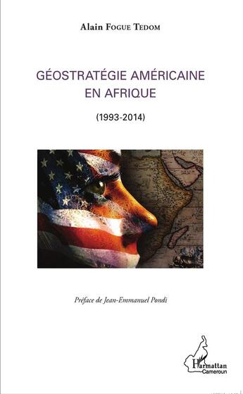 Couverture du livre « Géostratégie américaine en Afrique (1993-2014) » de Alain Fogue Tedom aux éditions L'harmattan