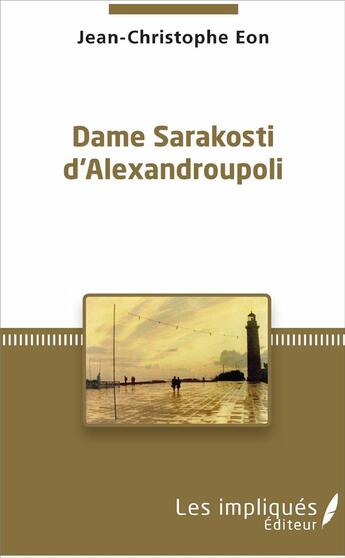 Couverture du livre « Dame Sarakosti d'Alexandroupoli » de Jean-Christophe Eon aux éditions Les Impliques