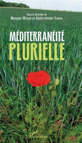 Couverture du livre « Méditerranéité plurielle » de Mansour M'Henni et Abderrahman Tenkoul aux éditions L'harmattan