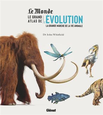 Couverture du livre « Le grand atlas de l'évolution animale ; la grande marche de la vie animale » de John Whitfield aux éditions Glenat