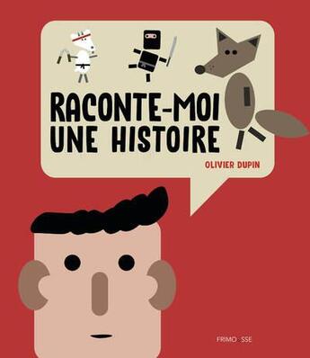 Couverture du livre « Raconte-moi une histoire » de Olivier Dupin aux éditions Frimousse