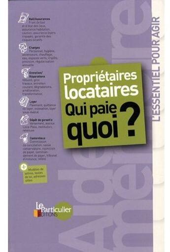 Couverture du livre « Proprietaires locataires. qui paie quoi ? » de  aux éditions Le Particulier