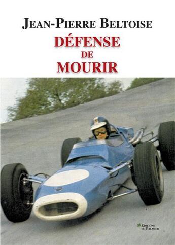 Couverture du livre « Défense de mourir » de Jean-Pierre Beltoise aux éditions Editions Du Palmier