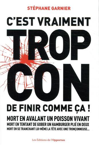 Couverture du livre « C'est vraiment trop con de finir comme ça ! » de Stéphane Garnier aux éditions L'opportun