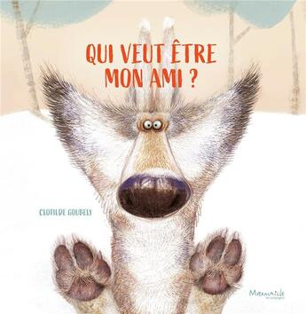 Couverture du livre « Qui veut être mon ami ? » de Clothilde Goubely aux éditions Marmaille Et Compagnie
