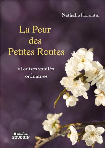 Couverture du livre « La peur des petites routes et autres vanités » de Nathalie Florentin aux éditions Il Etait Un Bouquin