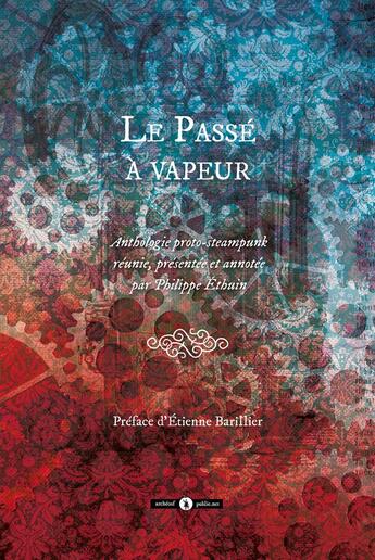 Couverture du livre « Le passé à vapeur ; anthologie proto-steampunk » de  aux éditions Publie.net