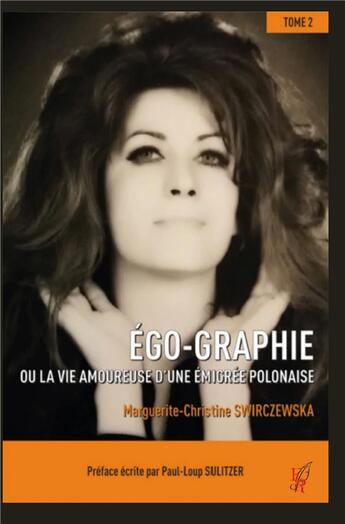 Couverture du livre « Égo-Graphie Tome 2 : Ou la vie amoureuse d'une émigrée polonaise » de Marguerite-Christine Swirczewska aux éditions Editions Encre Rouge