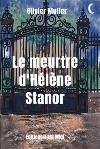 Couverture du livre « Le meurtre d'Hélène Stanor » de Olivier Muller aux éditions Il Est Midi