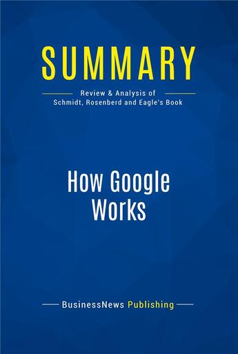 Couverture du livre « How Google Works : Review and Analysis of Schmidt, Rosenberd and Eagle's Book » de  aux éditions Business Book Summaries