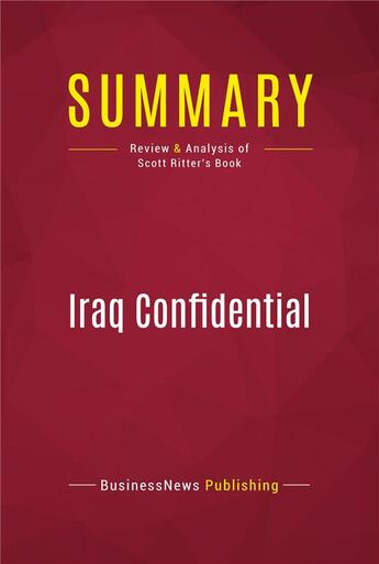 Couverture du livre « Summary: Iraq Confidential : Review and Analysis of Scott Ritter's Book » de Businessnews Publish aux éditions Political Book Summaries