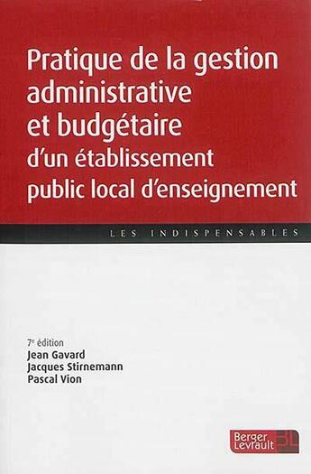 Couverture du livre « Pratique de la gestion administrative et budgétaire d'un établissement public local d'enseignement (7e édition) » de Jean Gavard et Jacques Stirnemann et Pascal Vion aux éditions Berger-levrault