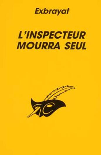Couverture du livre « L'Inspecteur Mourra Seul » de Exbrayat-C aux éditions Editions Du Masque