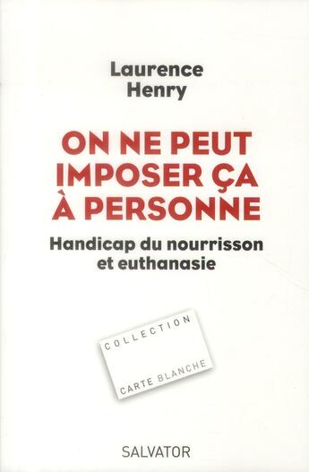 Couverture du livre « On ne peut imposer ça à personne ; handicap du nourisson et euthanasie » de Laurence Henry aux éditions Salvator