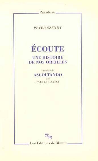 Couverture du livre « Écoute, une histoire de nos oreilles » de Peter Szendy aux éditions Minuit