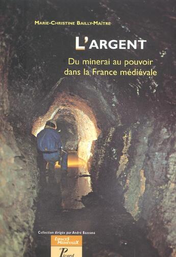 Couverture du livre « L'argent ; du minerai au pouvoir dans la france » de Marie-Christine Bailly-Maitre aux éditions Picard