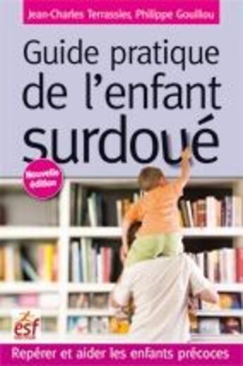 Couverture du livre « Guide pratique de l'enfant surdoué » de Gouillou/Terrassier aux éditions Esf