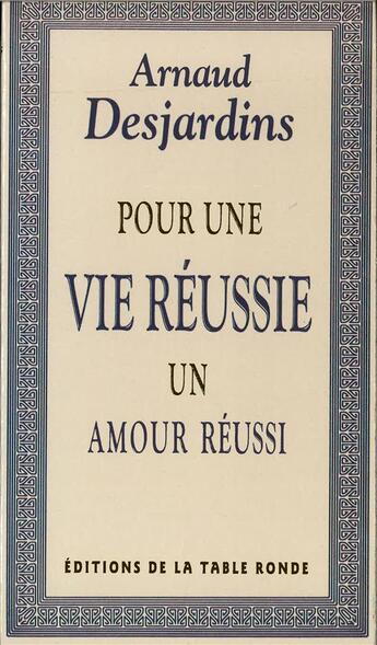 Couverture du livre « Pour une vie reussie - un amour reussi » de Arnaud Desjardins aux éditions Table Ronde