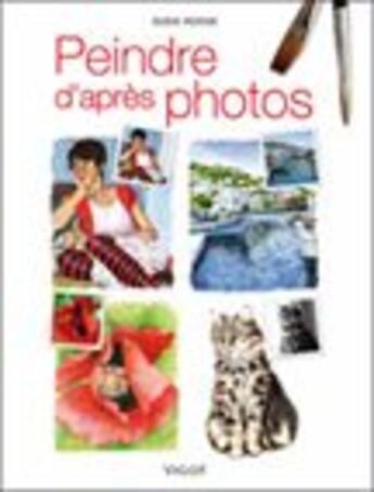 Couverture du livre « Peindre d'après photos » de Susie Hodge aux éditions Vigot