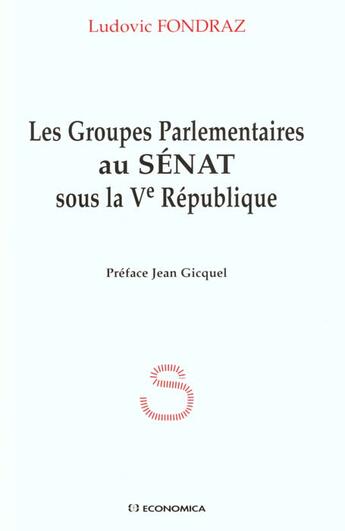 Couverture du livre « Les Groupes Parlementaires Au Senat Sous La 5e Republique » de Ludovic Fondraz aux éditions Economica