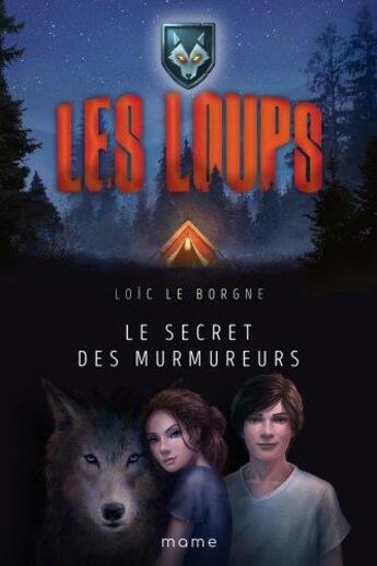 Couverture du livre « Les Loups Tome 1 : le secret des murmureurs » de Loic Le Borgne aux éditions Mame