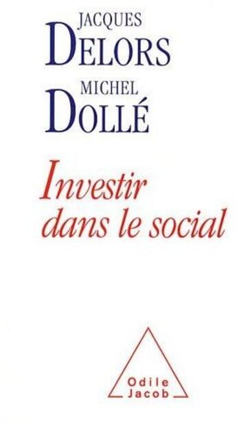 Couverture du livre « Investir dans le social » de Michel Dolle et Delors/Jacques aux éditions Odile Jacob