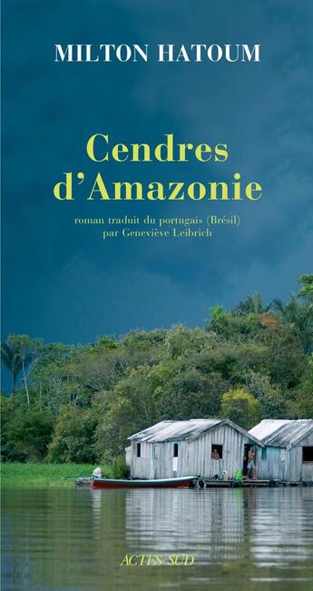 Couverture du livre « Cendres d'Amazonie » de Milton Hatoum aux éditions Actes Sud