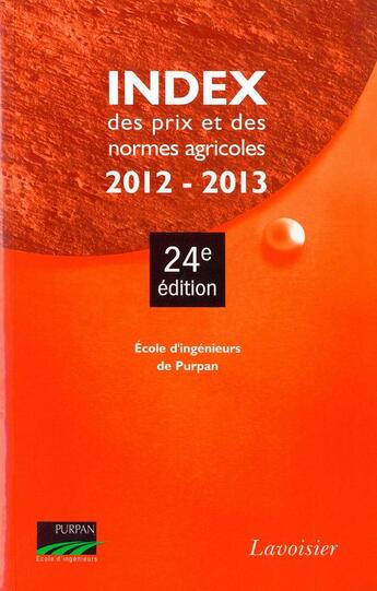 Couverture du livre « Index des prix et des normes agricoles 2012-2013 (24. ed.) » de Ecole D'Ingenieurs D aux éditions Tec Et Doc