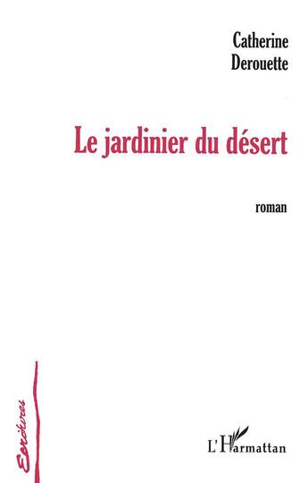 Couverture du livre « Le jardinier du désert » de Catherine Derouette aux éditions L'harmattan