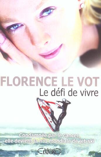 Couverture du livre « Le Defi De Vivre Condamnee Par La Medecine  Elle  Devient Championne Du Monde De Jet-Ski » de Le Vot Florence aux éditions Michel Lafon