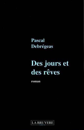 Couverture du livre « DES JOURS ET DES REVES » de Debregeas Pascal aux éditions La Bruyere