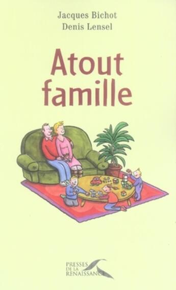 Couverture du livre « Atout famille » de Denis Lensel et Jacques Bichot aux éditions Presses De La Renaissance