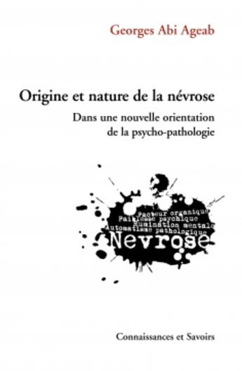 Couverture du livre « Origine Et Nature De La Nevrose Dans Une Nouvelle Orientation De La Psycho-Pathologie » de Abi Ageab Georges aux éditions Connaissances Et Savoirs