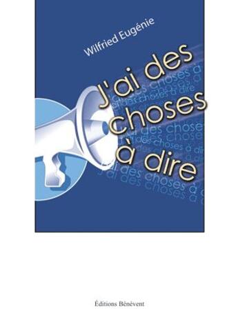 Couverture du livre « J'ai des choses à dire » de Wilfried Eugenie aux éditions Benevent