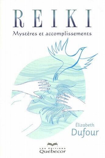 Couverture du livre « Reïki ; mystères et accomplissements » de Dufour Elizabeth aux éditions Quebecor