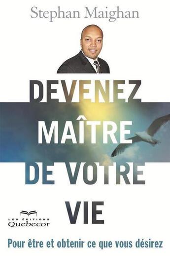 Couverture du livre « Devenez maitre de votre vie. pour etre et obtenir ce que vous des » de Maighan Stephan aux éditions Les Éditions Québec-livres