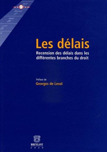 Couverture du livre « Les délais ; recension des délais dans les différentes branches du droit » de  aux éditions Bruylant