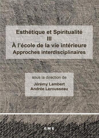 Couverture du livre « Esthétique et spiritualité t.3 ; à l'école de la vie intérieure » de  aux éditions Eme Editions