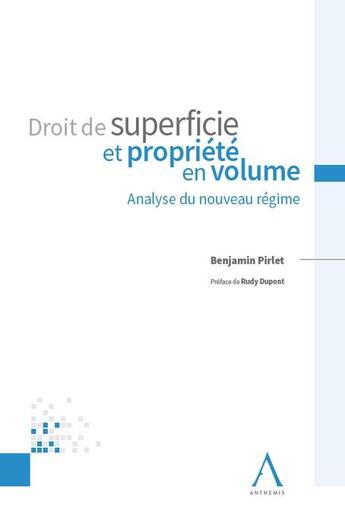 Couverture du livre « Droit de superficie et propriété en volume : analyse du nouveau régime (1re édition) » de Benjamin Pirlet aux éditions Anthemis