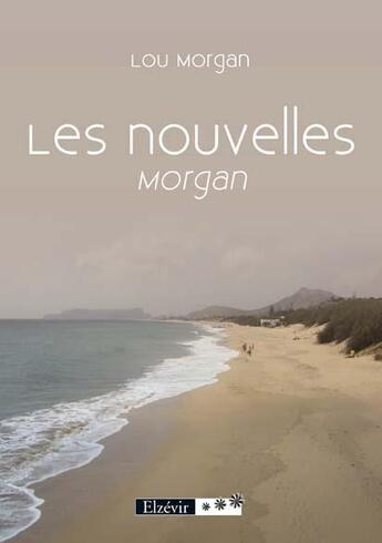 Couverture du livre « Les nouvelles ; Morgan » de Lou Morgan aux éditions Elzevir