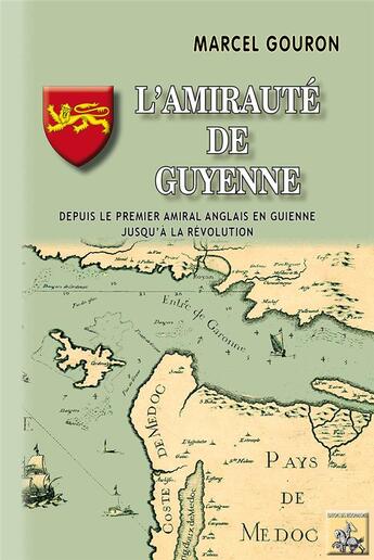 Couverture du livre « L'amirauté de Guyenne ; depuis le premier amiral anglais en Guienne jusqu'à la Révolution » de Marcel Gouron aux éditions Editions Des Regionalismes