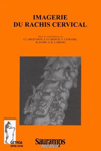 Couverture du livre « Imagerie du rachis cervical » de Jean-Denis Laredo et Cl. Argenson et J.-Cl. Dosch et V. Lemaire et H. Bard aux éditions Sauramps Medical