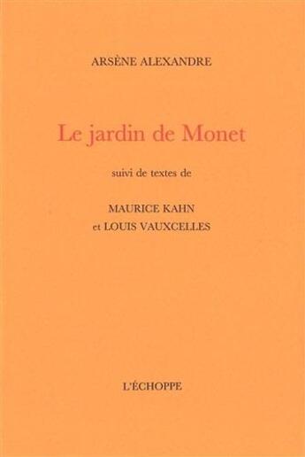Couverture du livre « Le jardin de Monet ; deux textes de Maurice Kahn et Louis Vauxcelles » de Arsene Alexandre aux éditions L'echoppe