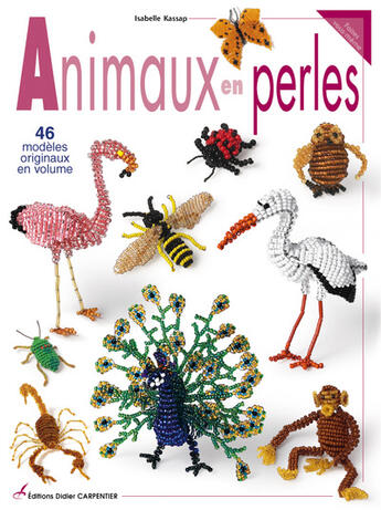 Couverture du livre « Animaux en perles ; 60 modèles originaux » de Isabelle Kassap-Scellier aux éditions Editions Carpentier