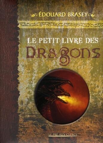 Couverture du livre « Le petit livre des dragons » de Edouard Brasey aux éditions Pre Aux Clercs