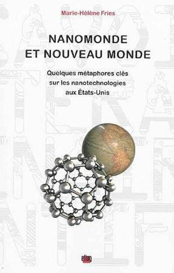 Couverture du livre « Nanomonde et le nouveau monde ; quelques métaphores cles sur les nanotechcologies aux Etats-Unis » de Marie-Helene Fries aux éditions Uga Éditions