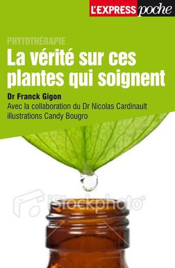 Couverture du livre « La vérité sur ces plantes qui soignent » de Nicolas Cardinault et Candy Bougro et Franck Gigon aux éditions L'express