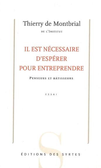 Couverture du livre « Il est nécessaire d'espérer pour entreprendre ; penseurs et bâtisseurs » de Thierry De Montbrial aux éditions Syrtes