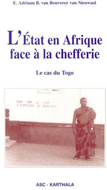 Couverture du livre « L'Etat en Afrique face à la chefferie ; le cas du Togo » de E Adriaan aux éditions Karthala