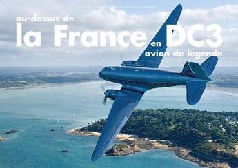 Couverture du livre « Au-dessus de la France en DC3 » de Gilles Bordes-Pages et Jacques Lumbroso aux éditions Declics